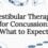 Vestibular Therapy for Concussion: What to Expect